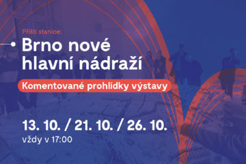 Komentované prohlídky výstavy: Brno nové hlavní nádraží