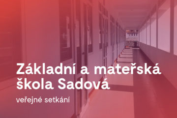 Veřejné setkání: Zadání architektonické soutěže ZŠ a MŠ Sadová